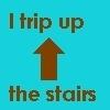 i TriP uP THe sTairs