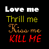 Kiss me kill me