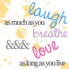 laugh, breathe, love