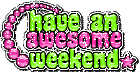 Have an awesome weekend