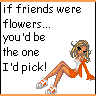 if friends were flowers...